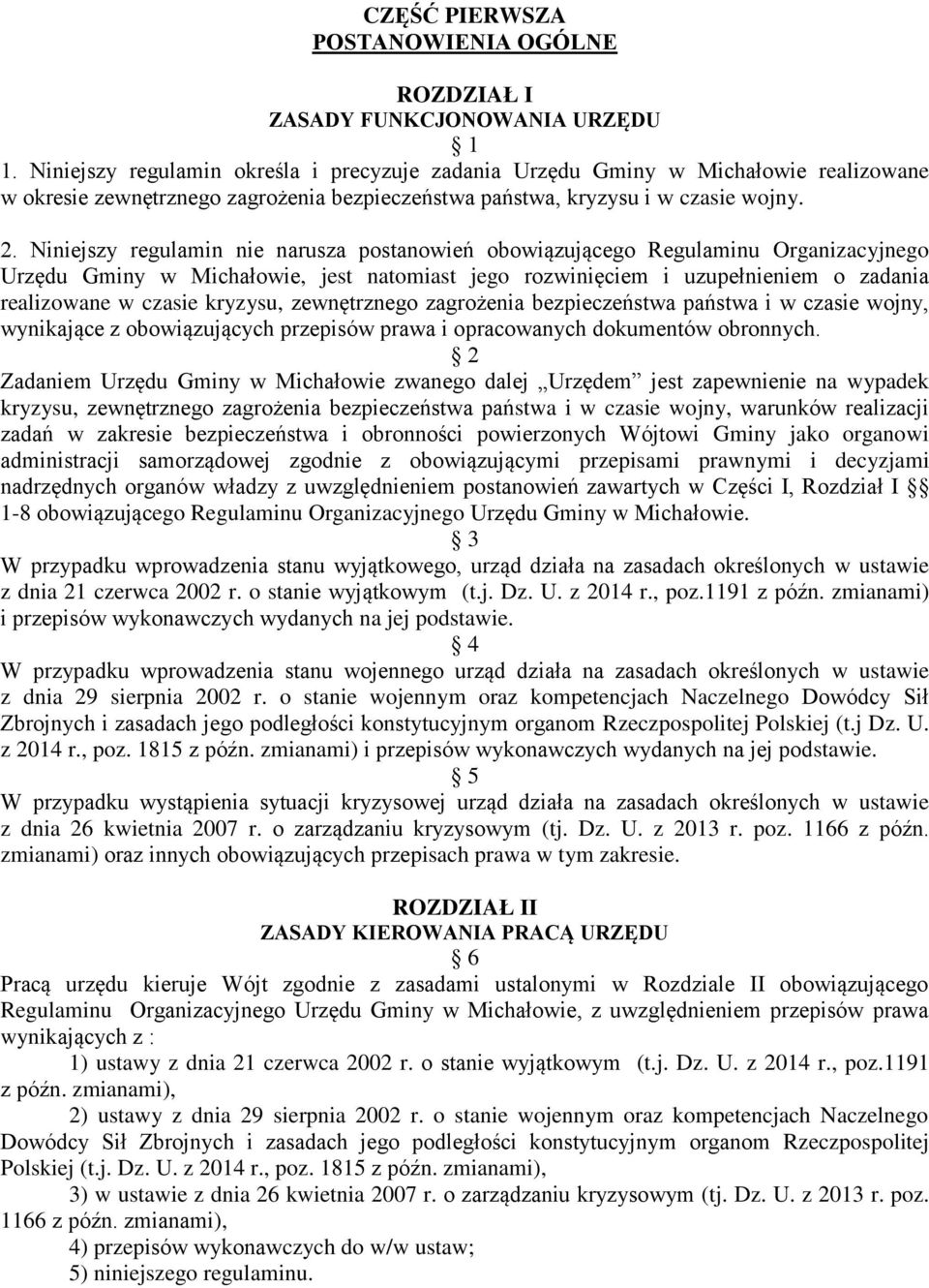 Niniejszy regulamin nie narusza postanowień obowiązującego Regulaminu Organizacyjnego Urzędu Gminy w Michałowie, jest natomiast jego rozwinięciem i uzupełnieniem o zadania realizowane w czasie