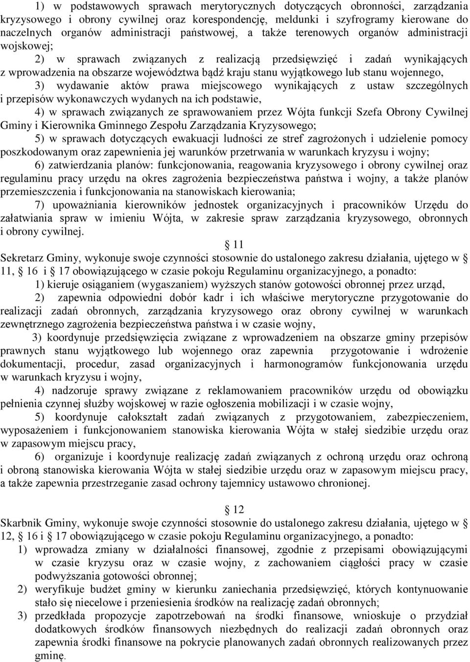 wyjątkowego lub stanu wojennego, 3) wydawanie aktów prawa miejscowego wynikających z ustaw szczególnych i przepisów wykonawczych wydanych na ich podstawie, 4) w sprawach związanych ze sprawowaniem