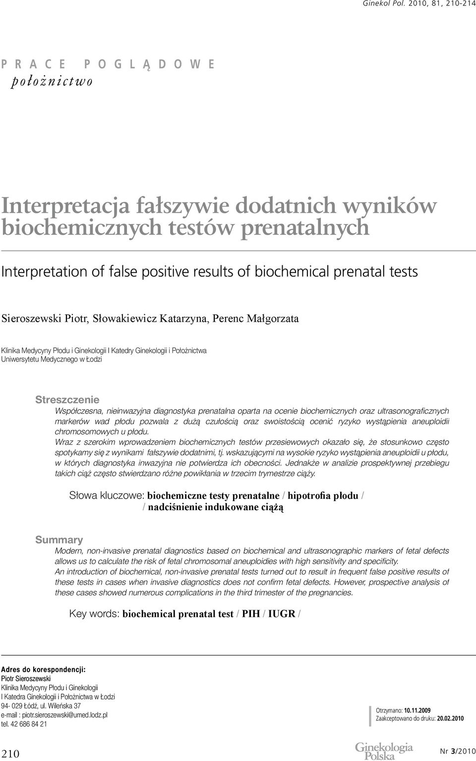 oparta na ocenie biochemicznych oraz ultrasonograficznych markerów wad płodu pozwala z dużą czułością oraz swoistością ocenić ryzyko wystąpienia aneuploidii chromosomowych u płodu.