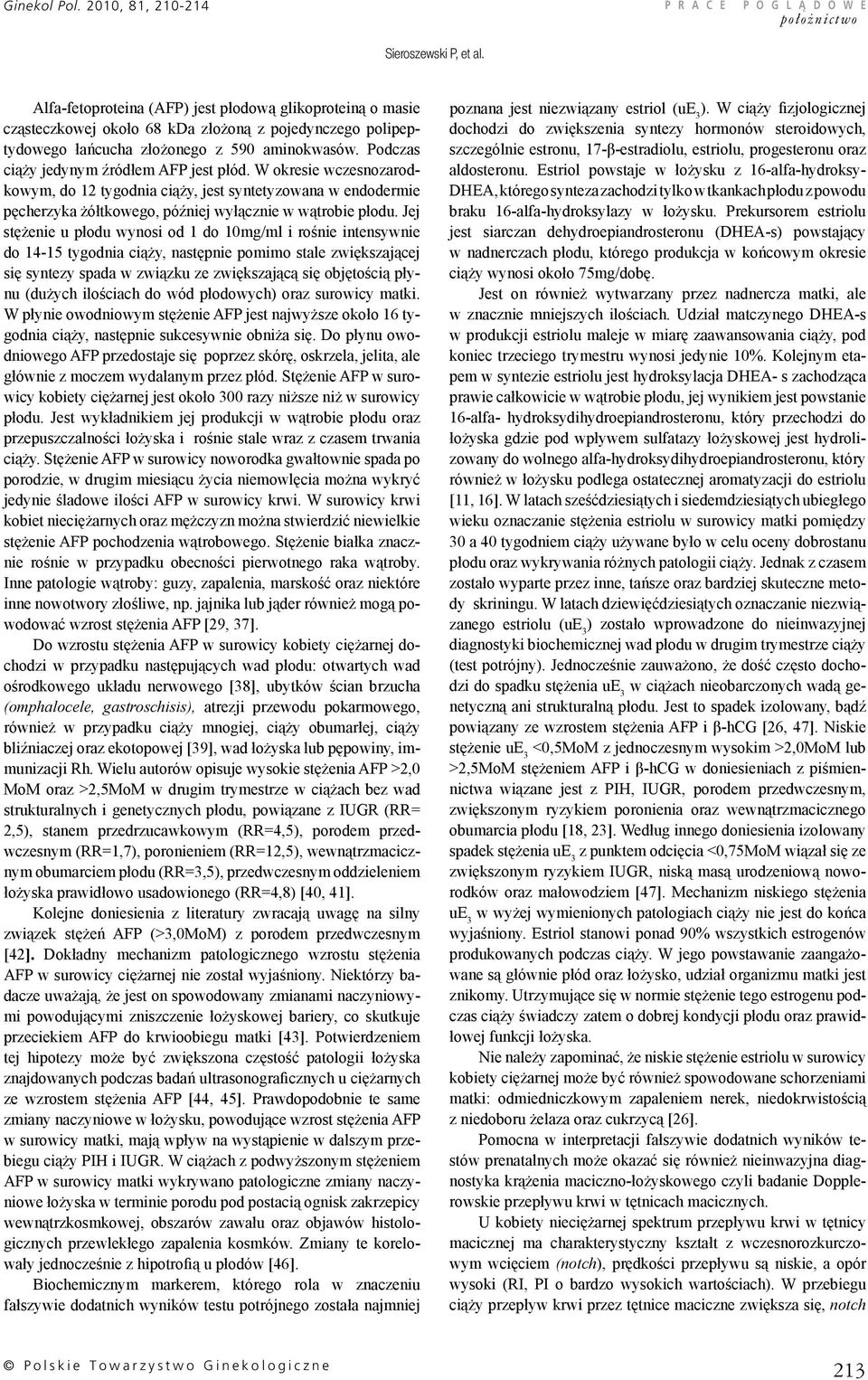 Jej stężenie u płodu wynosi od 1 do 10mg/ml i rośnie intensywnie do 14-15 tygodnia ciąży, następnie pomimo stale zwiększającej się syntezy spada w związku ze zwiększającą się objętością płynu (dużych