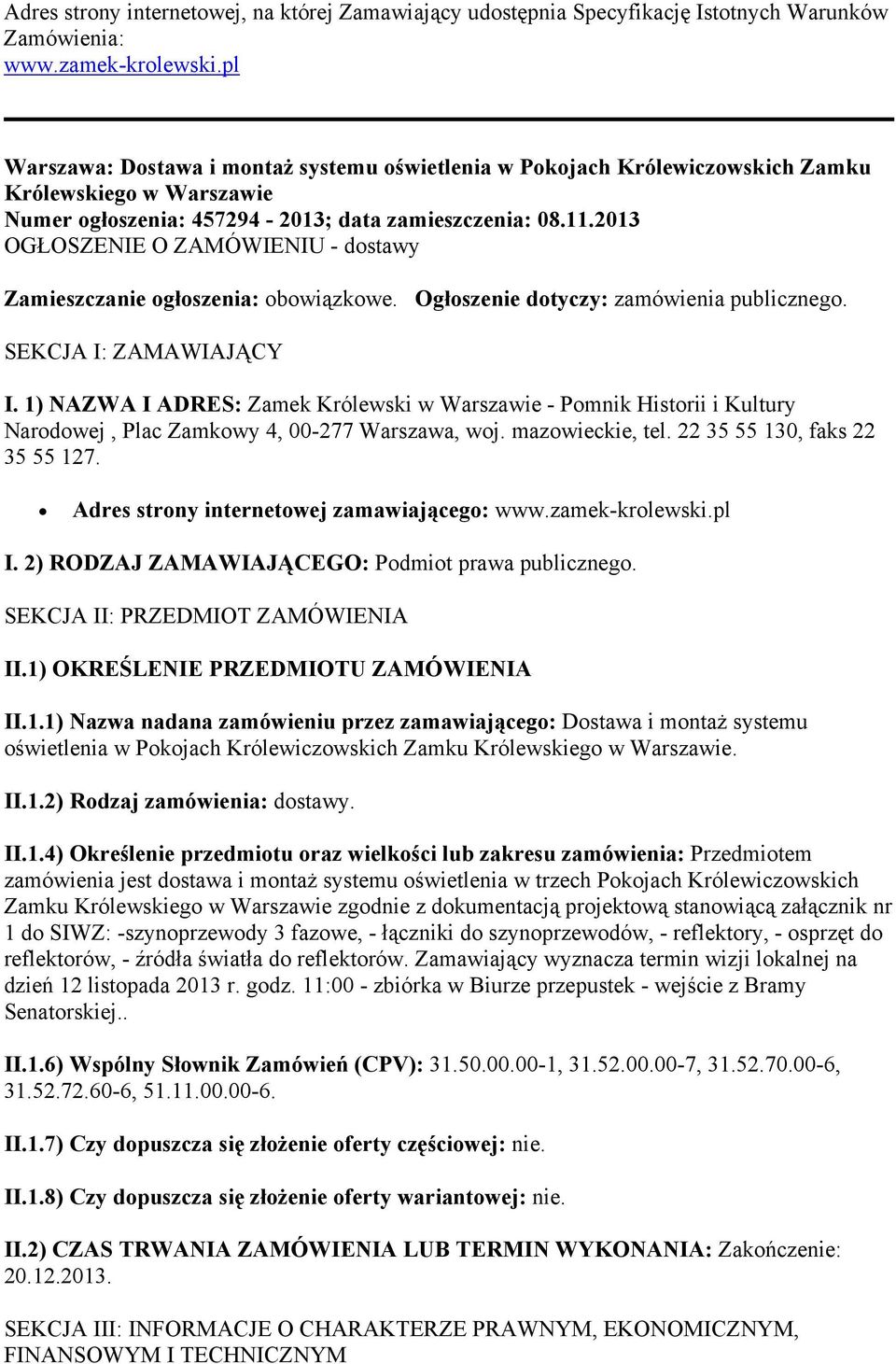 2013 OGŁOSZENIE O ZAMÓWIENIU - dostawy Zamieszczanie ogłoszenia: obowiązkowe. Ogłoszenie dotyczy: zamówienia publicznego. SEKCJA I: ZAMAWIAJĄCY I.