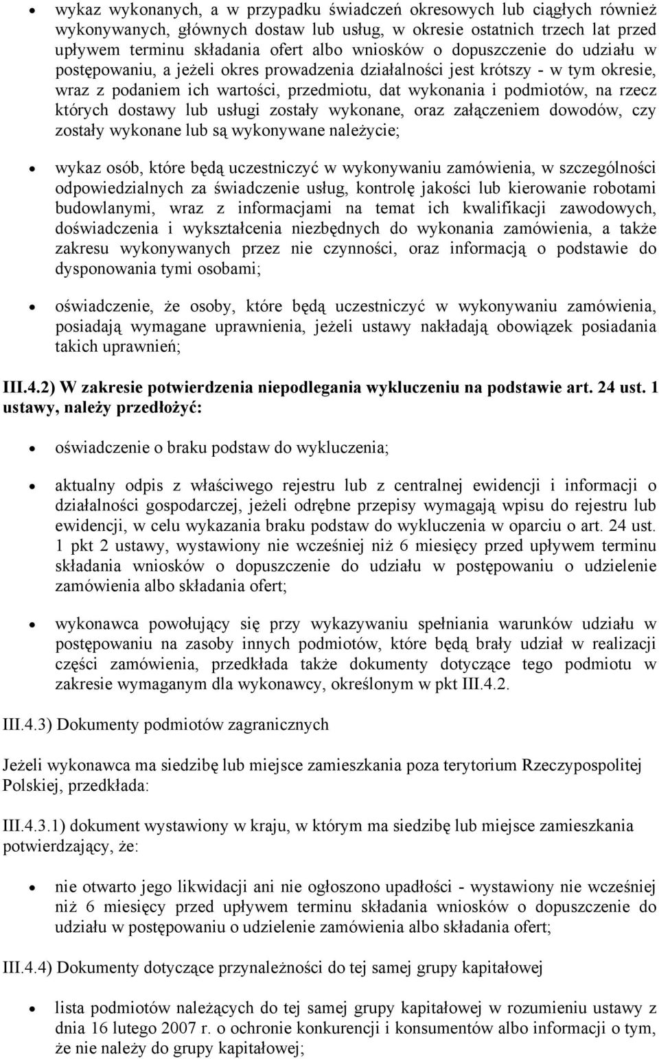 dostawy lub usługi zostały wykonane, oraz załączeniem dowodów, czy zostały wykonane lub są wykonywane należycie; wykaz osób, które będą uczestniczyć w wykonywaniu zamówienia, w szczególności