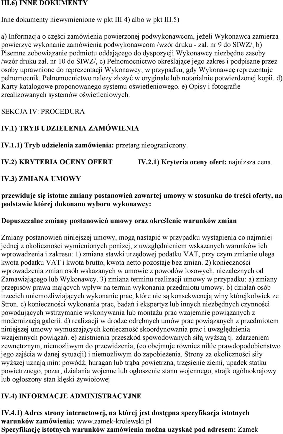 nr 9 do SIWZ/, b) Pisemne zobowiązanie podmiotu oddającego do dyspozycji Wykonawcy niezbędne zasoby /wzór druku zał.