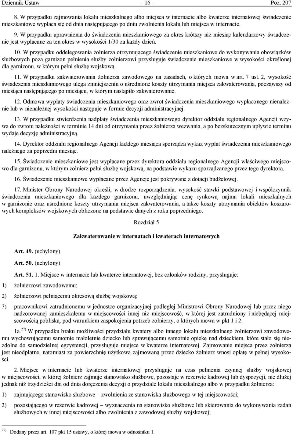 internacie. 9. W przypadku uprawnienia do świadczenia mieszkaniowego za okres krótszy niż miesiąc kalendarzowy świadczenie jest wypłacane za ten okres w wysokości 1/30 za każdy dzień. 10.