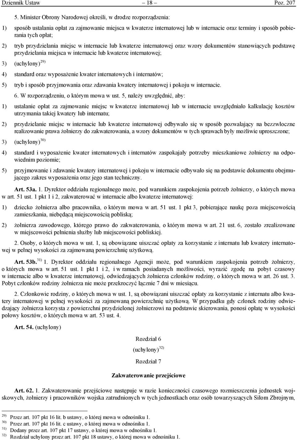 tryb przydzielania miejsc w internacie lub kwaterze internatowej oraz wzory dokumentów stanowiących podstawę przydzielania miejsca w internacie lub kwaterze internatowej; 3) (uchylony) 29) 4)