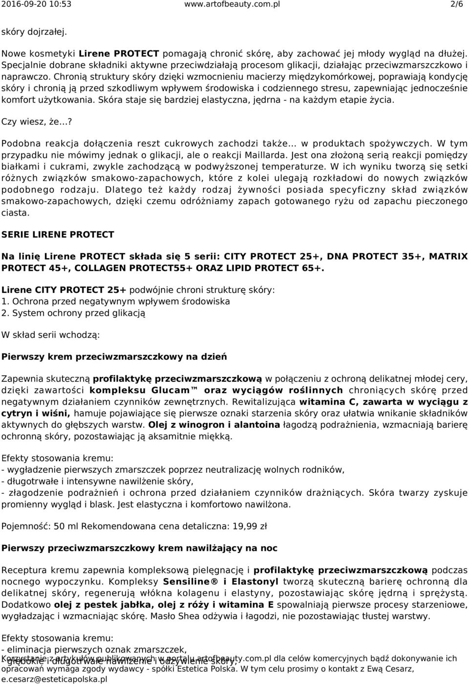 Chronią struktury skóry dzięki wzmocnieniu macierzy międzykomórkowej, poprawiają kondycję skóry i chronią ją przed szkodliwym wpływem środowiska i codziennego stresu, zapewniając jednocześnie komfort
