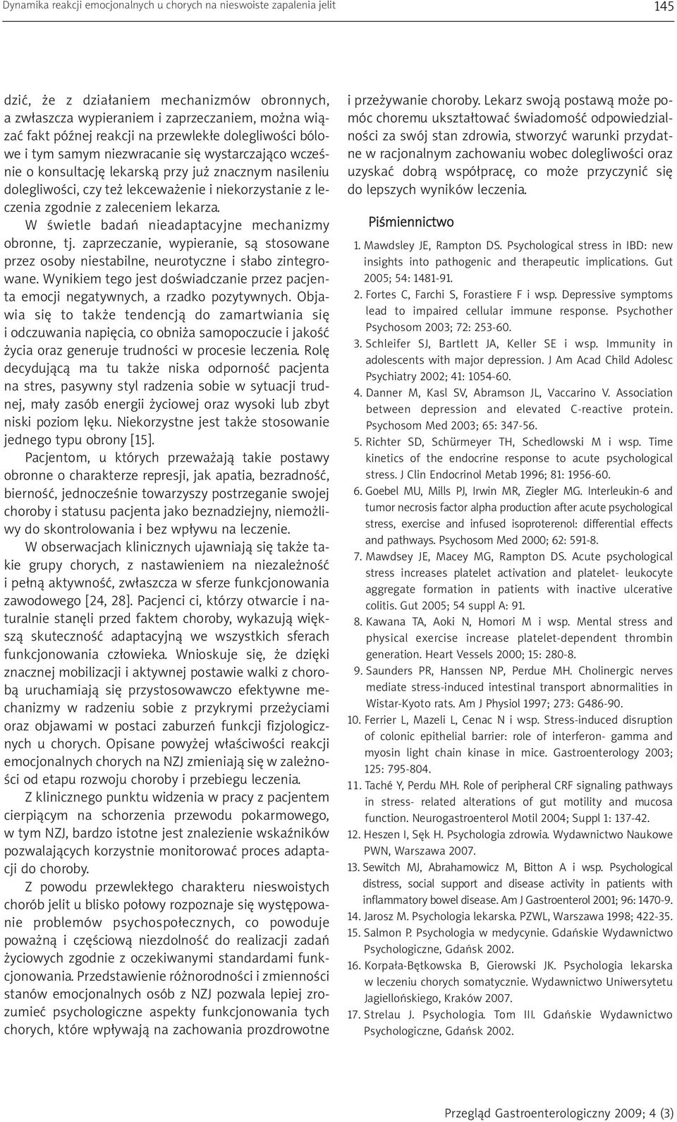 zgodnie z zaleceniem lekarza. W świetle badań nieadaptacyjne mechanizmy obronne, tj. zaprzeczanie, wypieranie, są stosowane przez osoby niestabilne, neurotyczne i słabo zintegrowane.