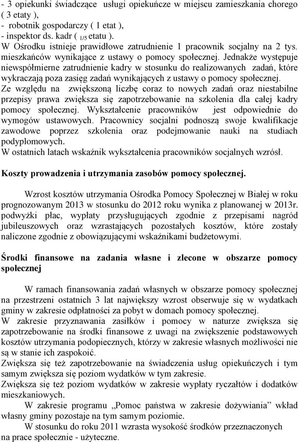 Jednakże występuje niewspółmierne zatrudnienie kadry w stosunku do realizowanych zadań, które wykraczają poza zasięg zadań wynikających z ustawy o pomocy społecznej.