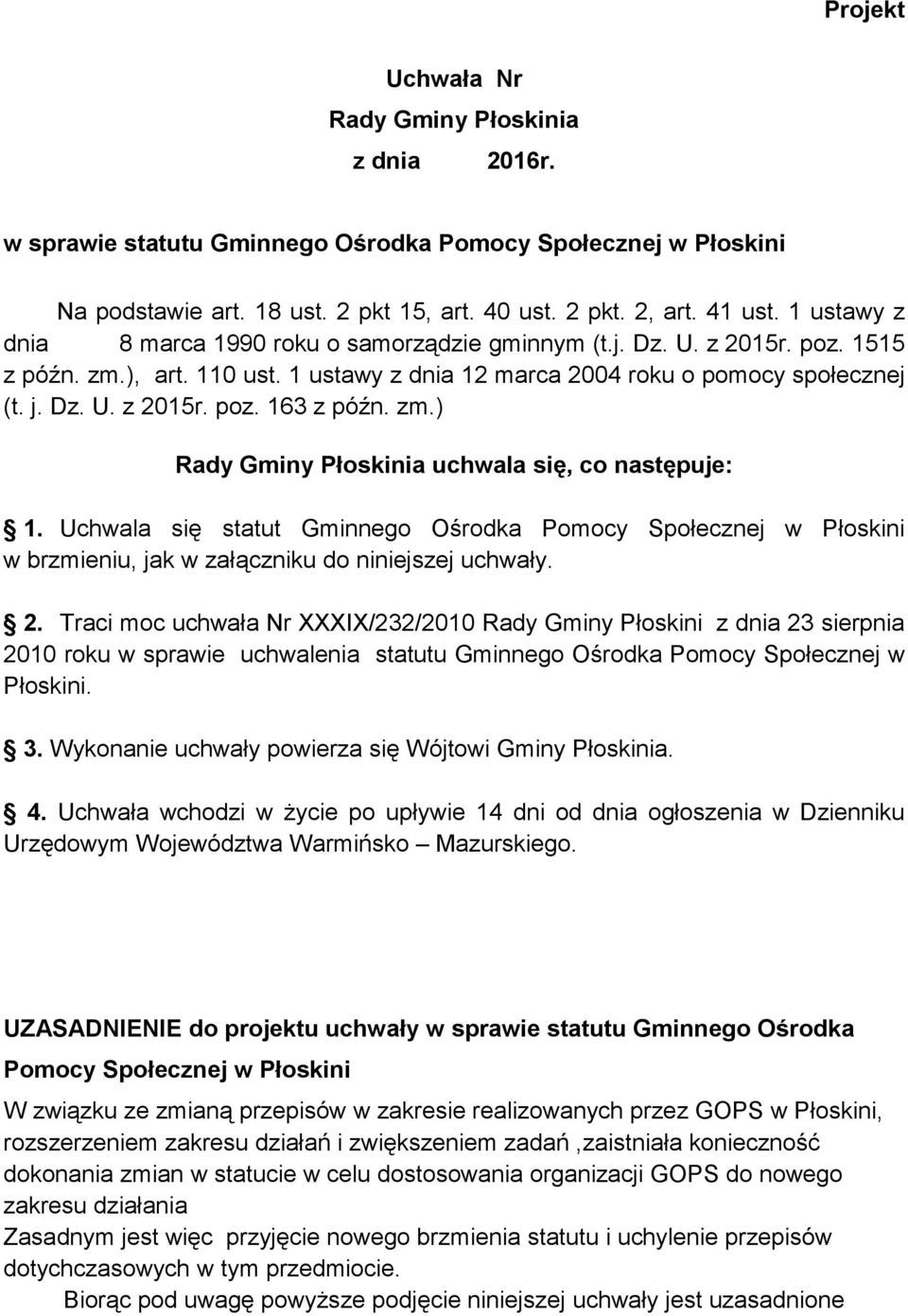 zm.) Rady Gminy Płoskinia uchwala się, co następuje: 1. Uchwala się statut Gminnego Ośrodka Pomocy Społecznej w Płoskini w brzmieniu, jak w załączniku do niniejszej uchwały. 2.