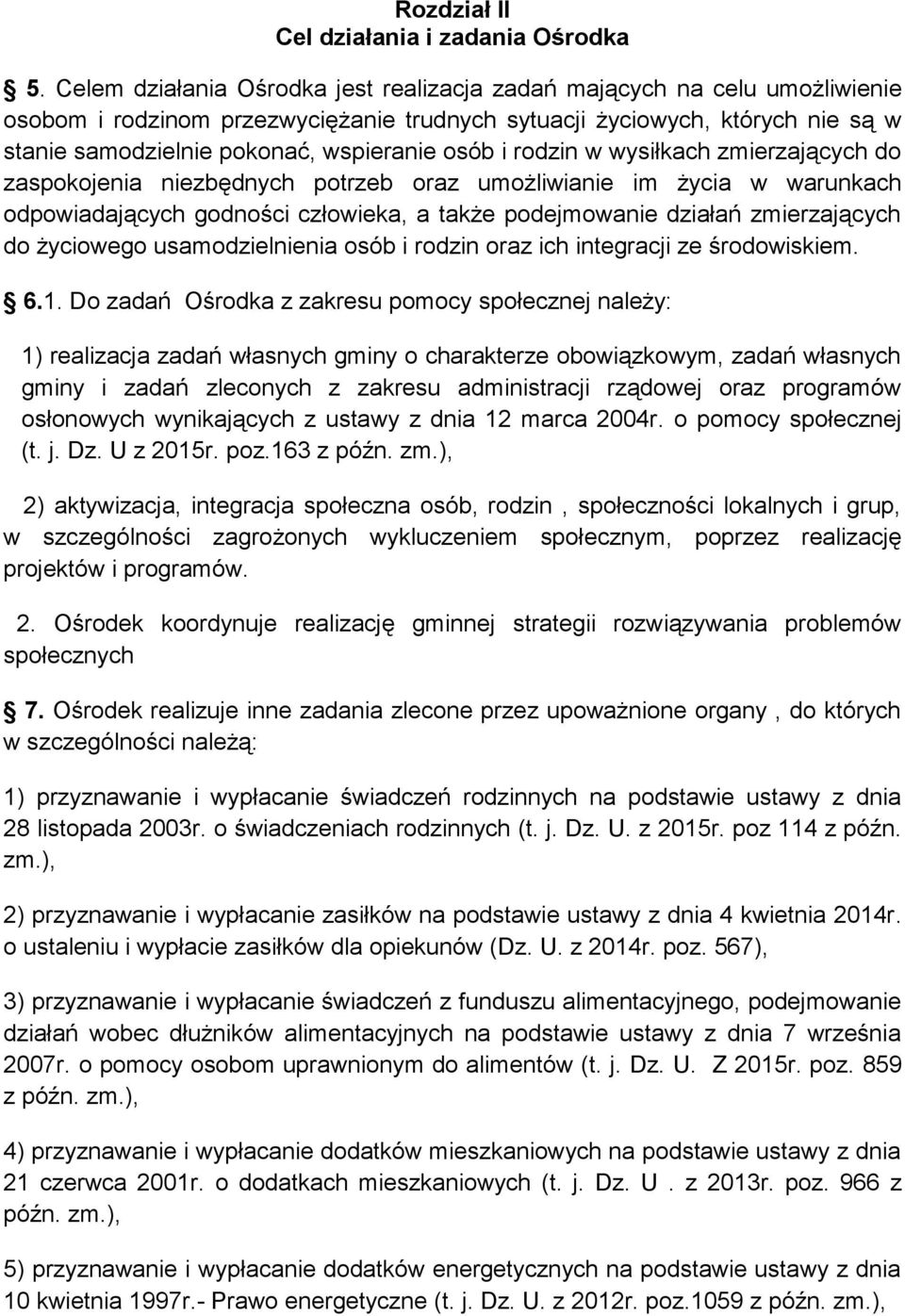 osób i rodzin w wysiłkach zmierzających do zaspokojenia niezbędnych potrzeb oraz umożliwianie im życia w warunkach odpowiadających godności człowieka, a także podejmowanie działań zmierzających do