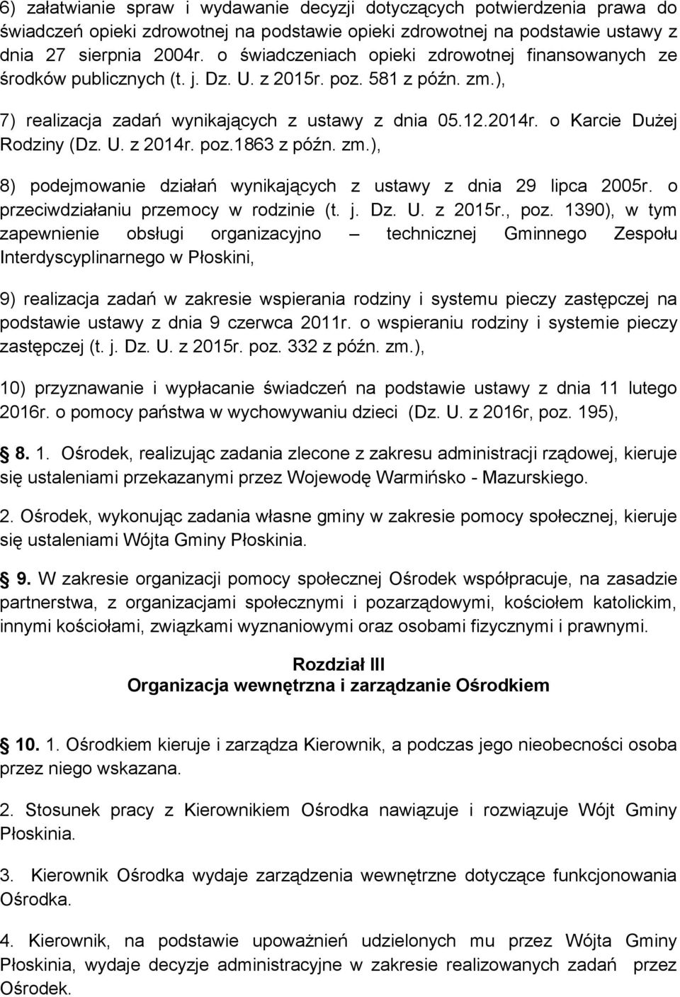 o Karcie Dużej Rodziny (Dz. U. z 2014r. poz.1863 z późn. zm.), 8) podejmowanie działań wynikających z ustawy z dnia 29 lipca 2005r. o przeciwdziałaniu przemocy w rodzinie (t. j. Dz. U. z 2015r., poz.