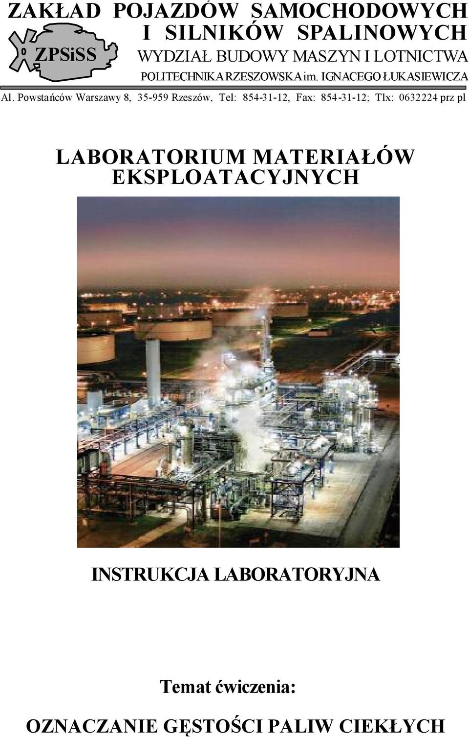 ców Warszawy 8, 35-959 Rzeszów, Tel: 854-31-12, Fax: 854-31-12; Tlx: 0632224 prz pl