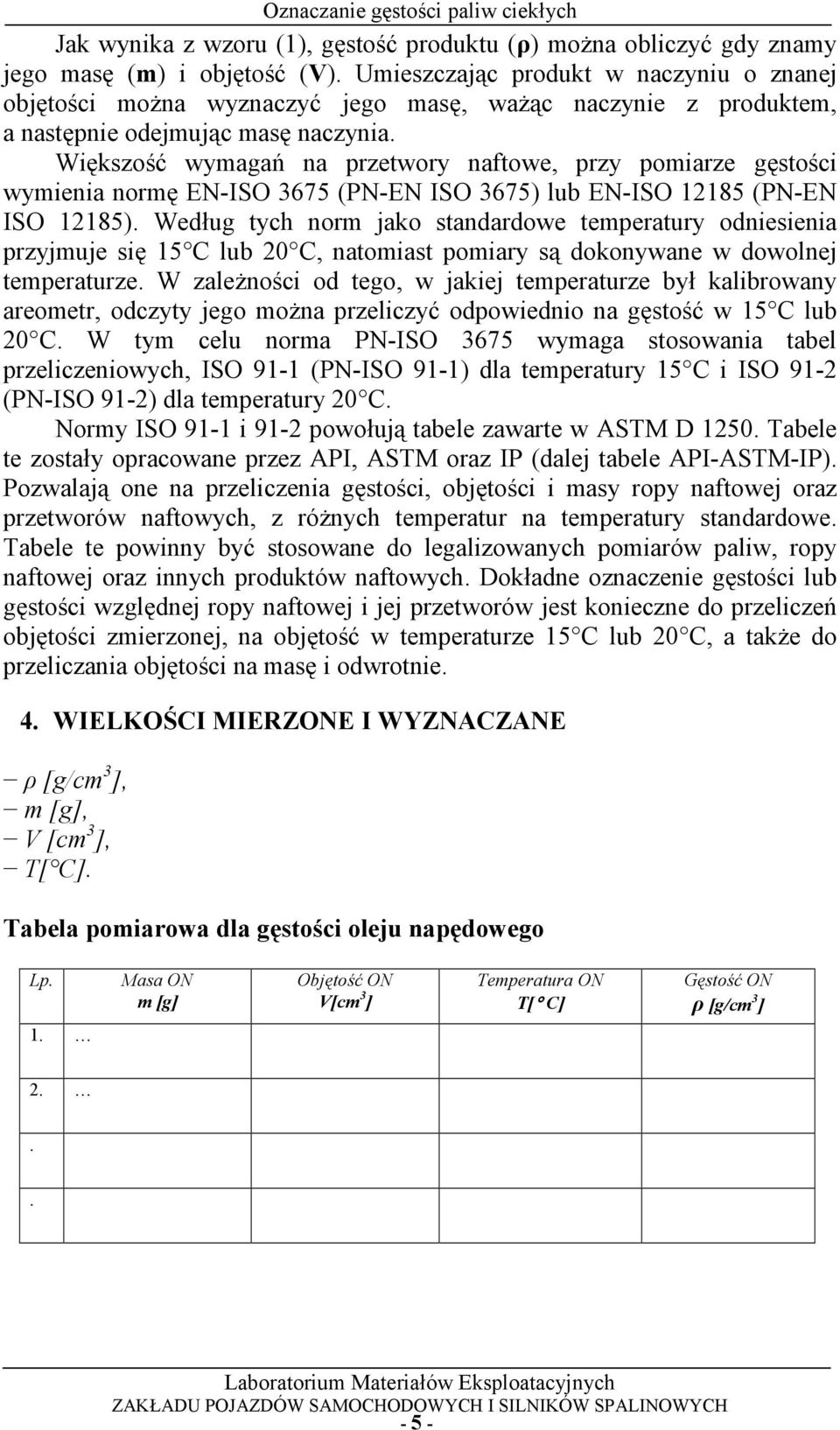 na przetwory naftowe, przy pomiarze g:sto;ci wymienia norm: EN-ISO 3675 (PN-EN ISO 3675) lub EN-ISO 12185 (PN-EN ISO 12185).