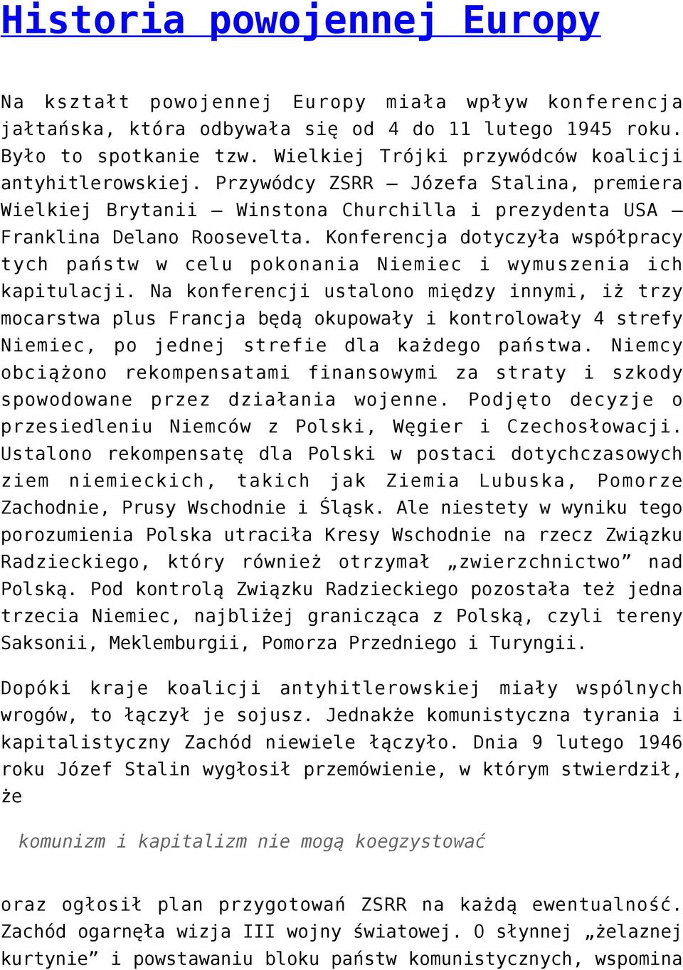 Konferencja dotyczyła współpracy tych państw w celu pokonania Niemiec i wymuszenia ich kapitulacji.