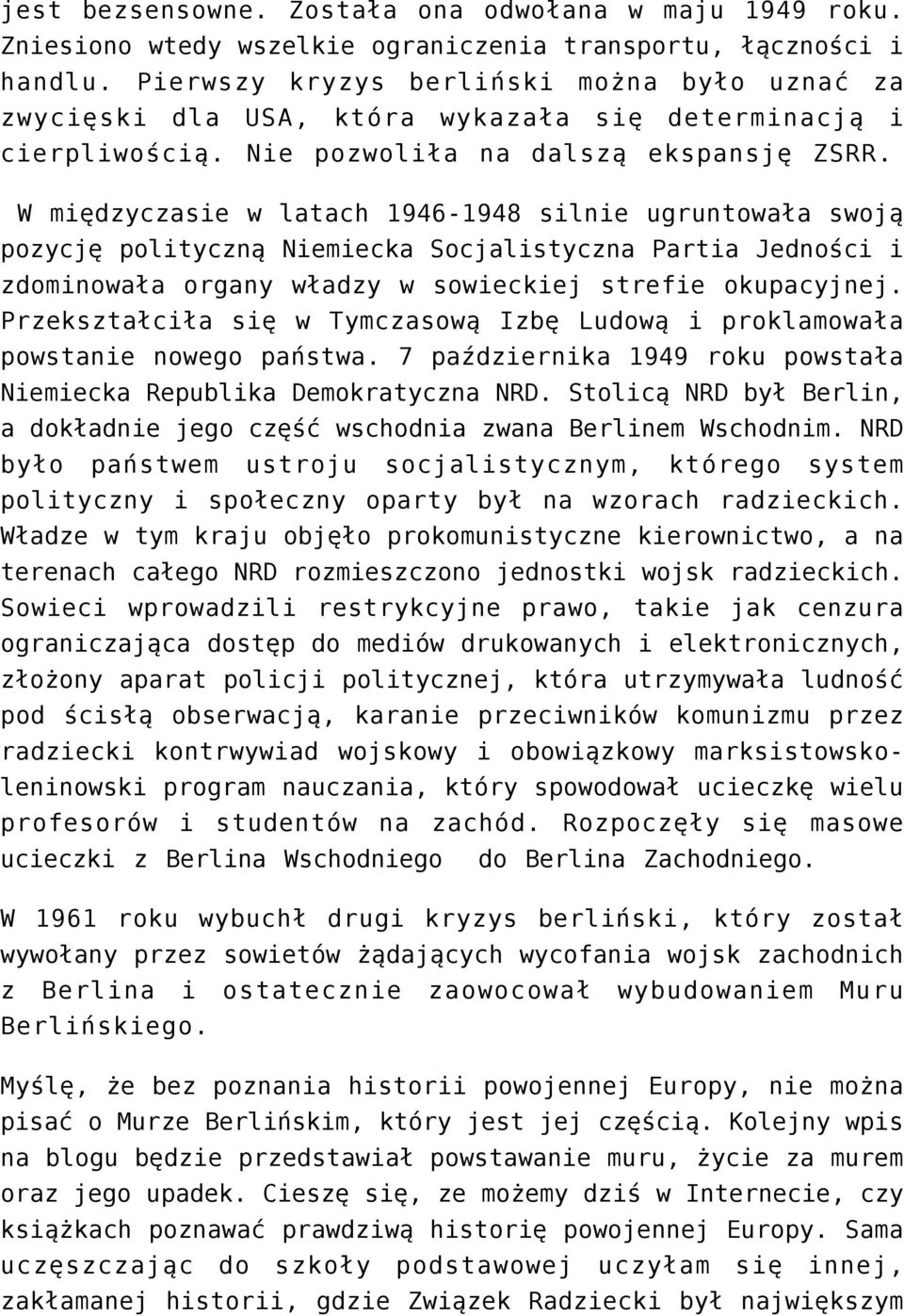 W międzyczasie w latach 1946-1948 silnie ugruntowała swoją pozycję polityczną Niemiecka Socjalistyczna Partia Jedności i zdominowała organy władzy w sowieckiej strefie okupacyjnej.