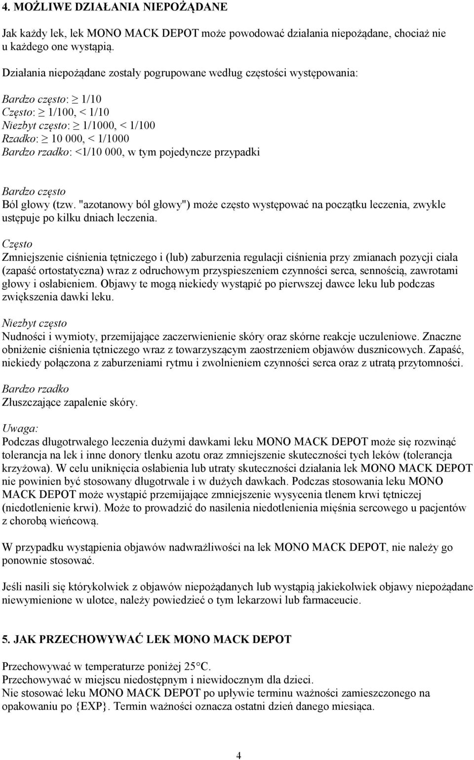 tym pojedyncze przypadki Bardzo często Ból głowy (tzw. "azotanowy ból głowy") może często występować na początku leczenia, zwykle ustępuje po kilku dniach leczenia.