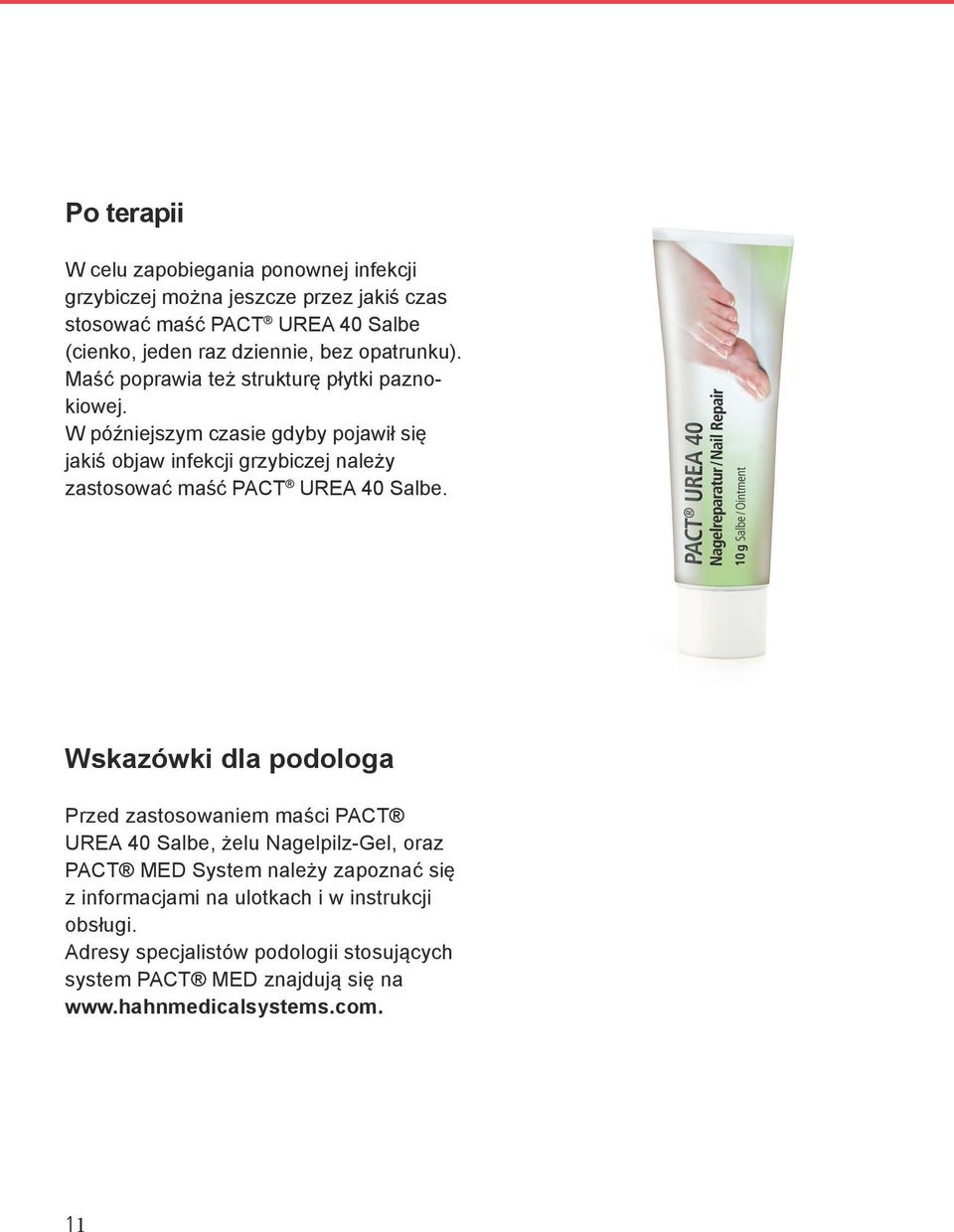 W późniejszym czasie gdyby pojawił się jakiś objaw infekcji grzybiczej należy zastosować maść PACT UREA 40 Salbe.