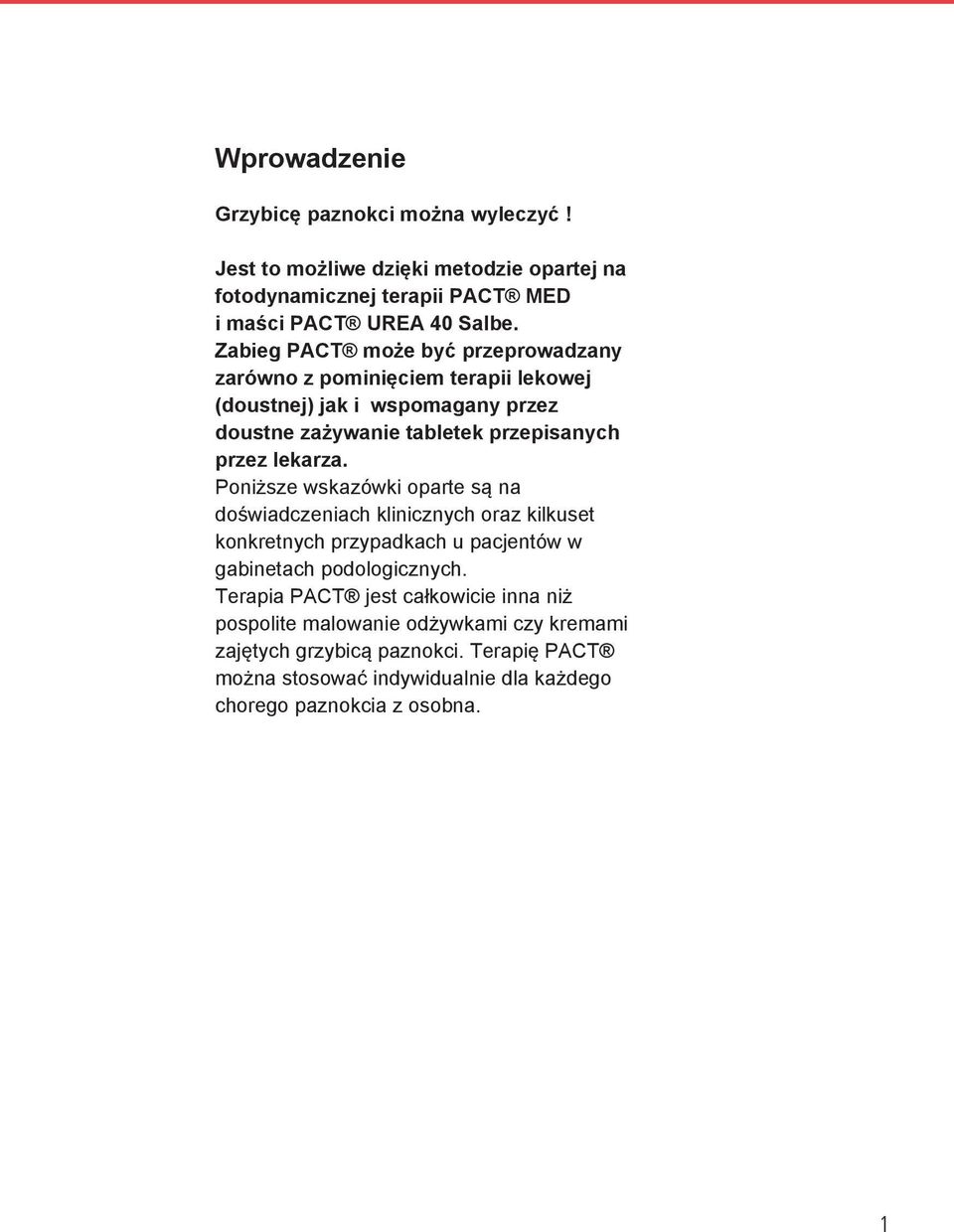 lekarza. Poniższe wskazówki oparte są na doświadczeniach klinicznych oraz kilkuset konkretnych przypadkach u pacjentów w gabinetach podologicznych.
