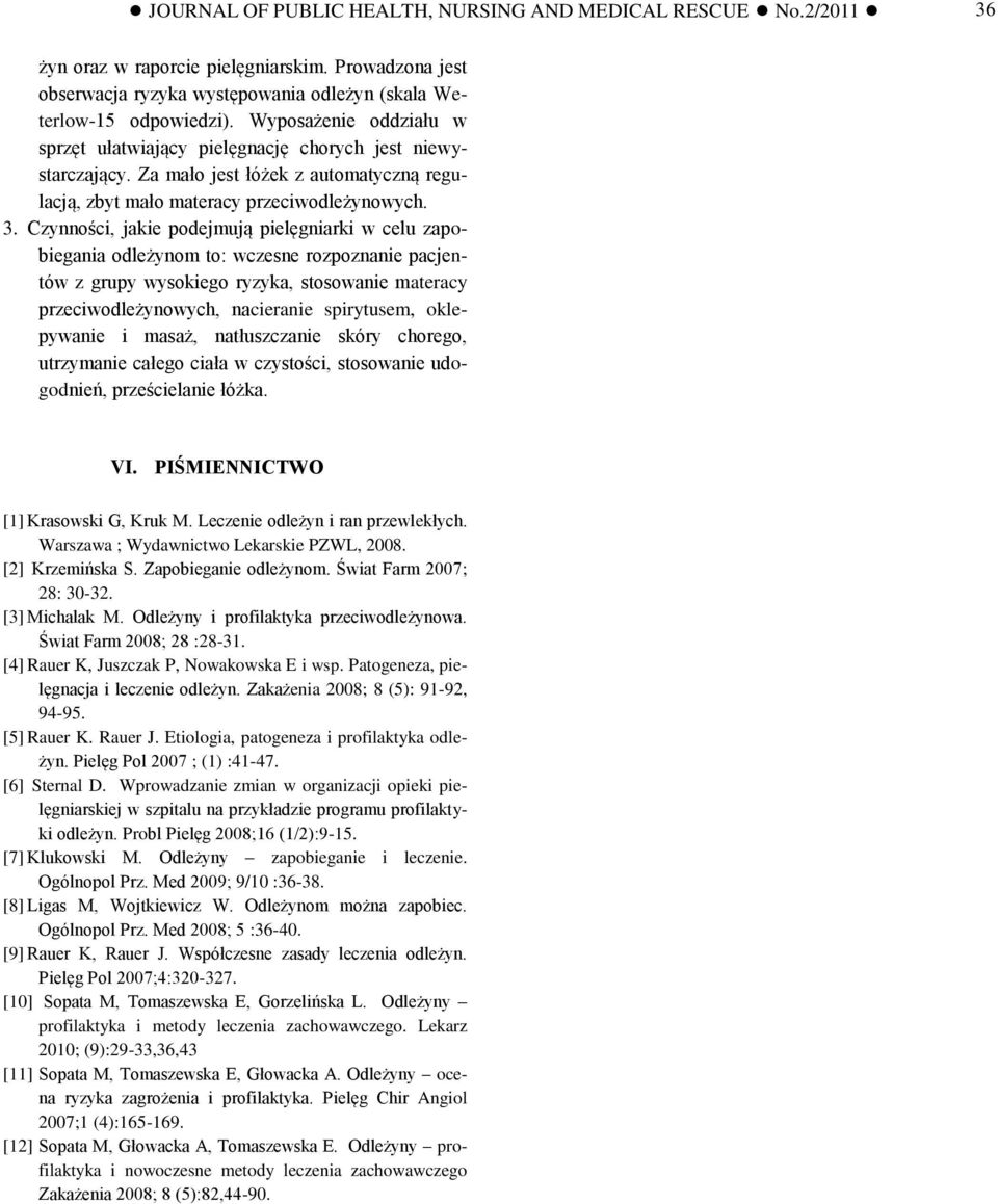 Za mało jest łóżek z automatyczną regulacją, zbyt mało materacy przeciwodleżynowych. 3.