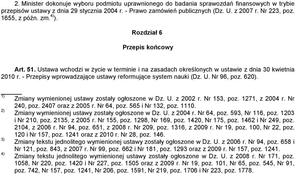- Przepisy wprowadzające ustawy reformujące system nauki (Dz. U. Nr 96, poz. 620). 1) Zmiany wymienionej ustawy zostały ogłoszone w Dz. U. z 2002 r. Nr 153, poz. 1271, z 2004 r. Nr 240, poz.