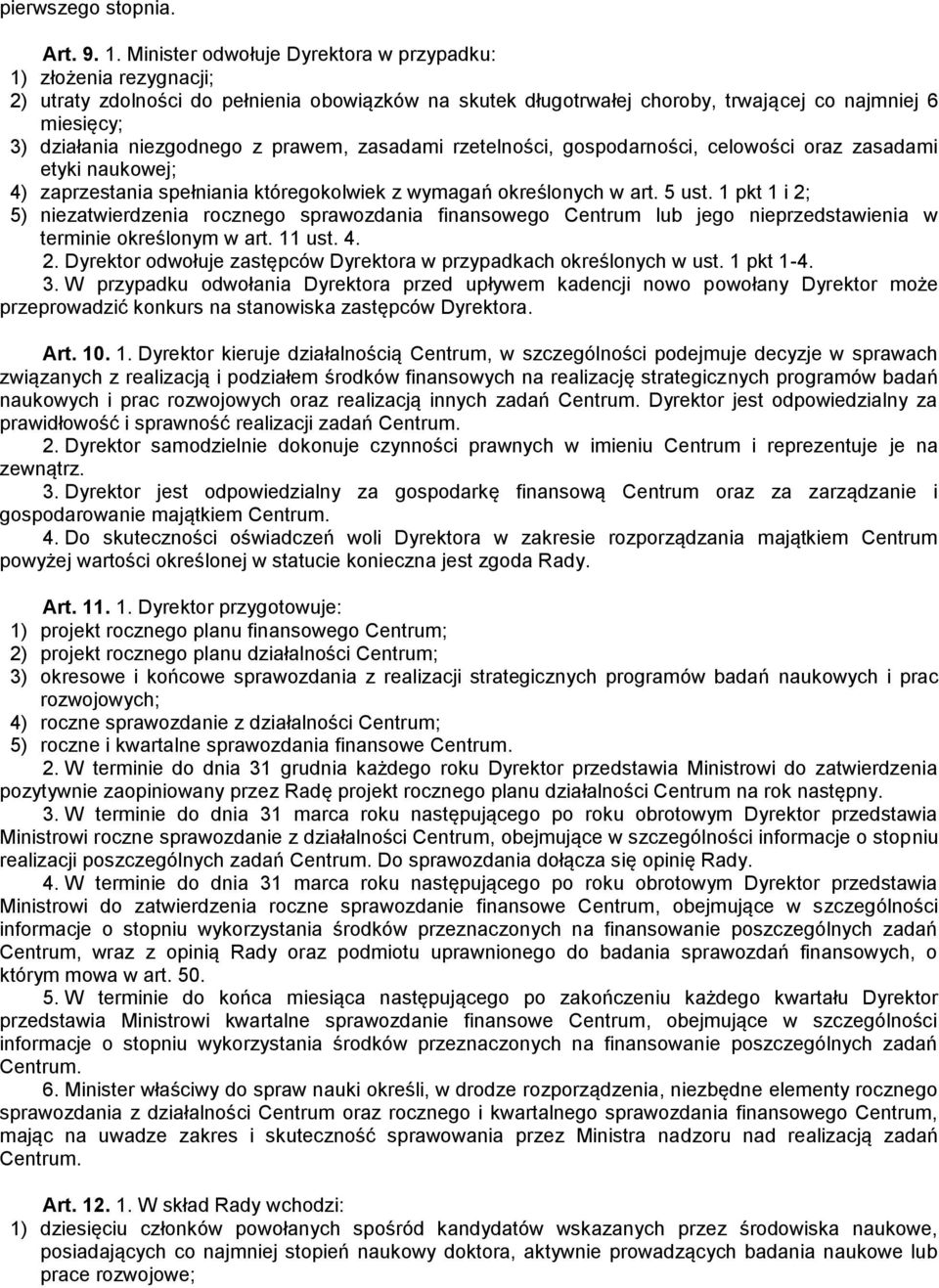 z prawem, zasadami rzetelności, gospodarności, celowości oraz zasadami etyki naukowej; 4) zaprzestania spełniania któregokolwiek z wymagań określonych w art. 5 ust.