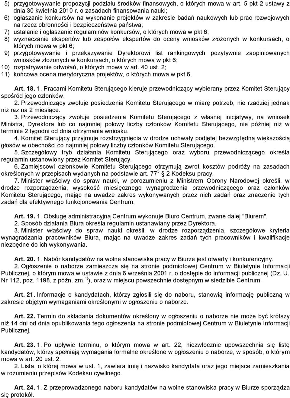 regulaminów konkursów, o których mowa w pkt 6; 8) wyznaczanie ekspertów lub zespołów ekspertów do oceny wniosków złożonych w konkursach, o których mowa w pkt 6; 9) przygotowywanie i przekazywanie