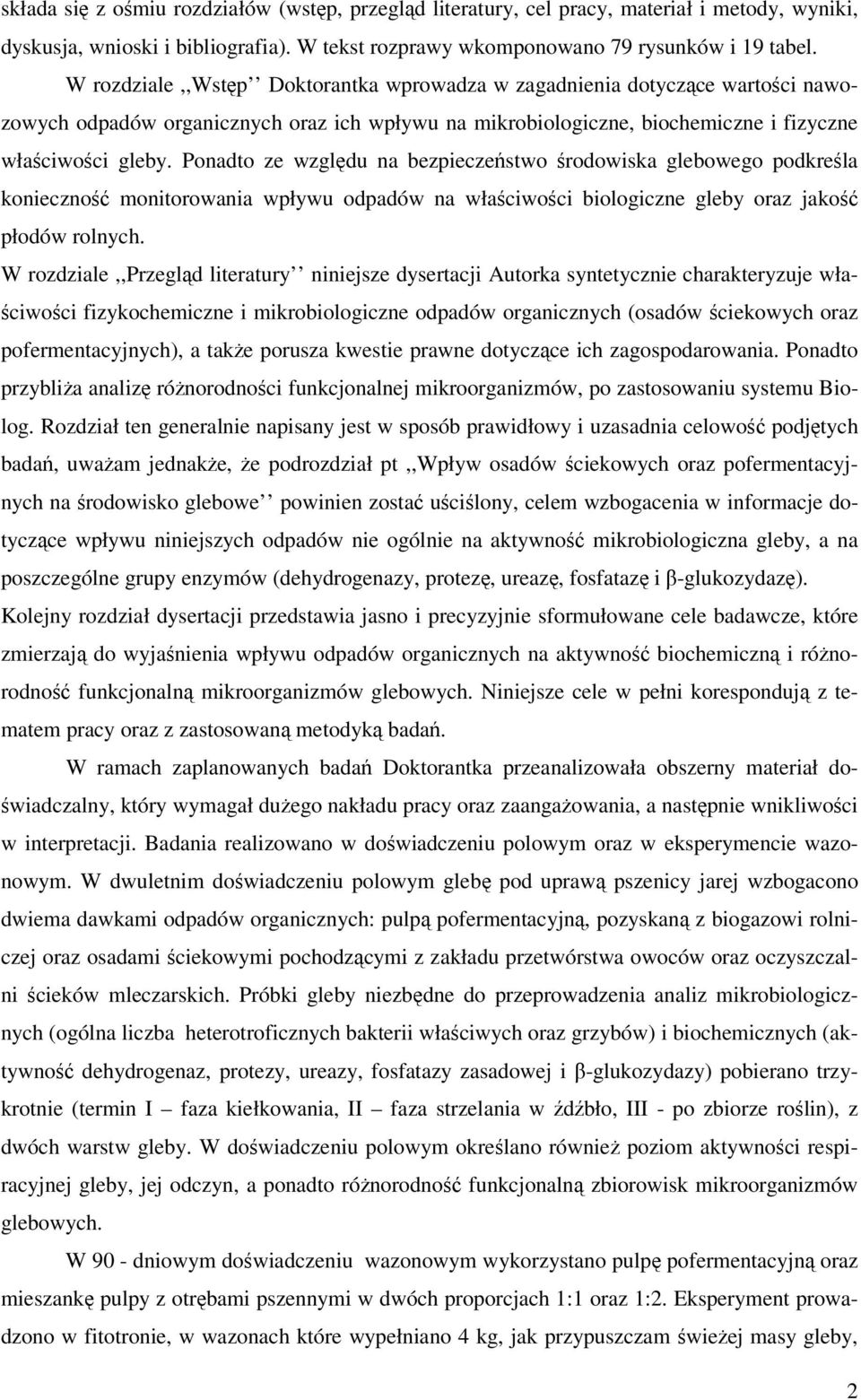 Ponadto ze względu na bezpieczeństwo środowiska glebowego podkreśla konieczność monitorowania wpływu odpadów na właściwości biologiczne gleby oraz jakość płodów rolnych.