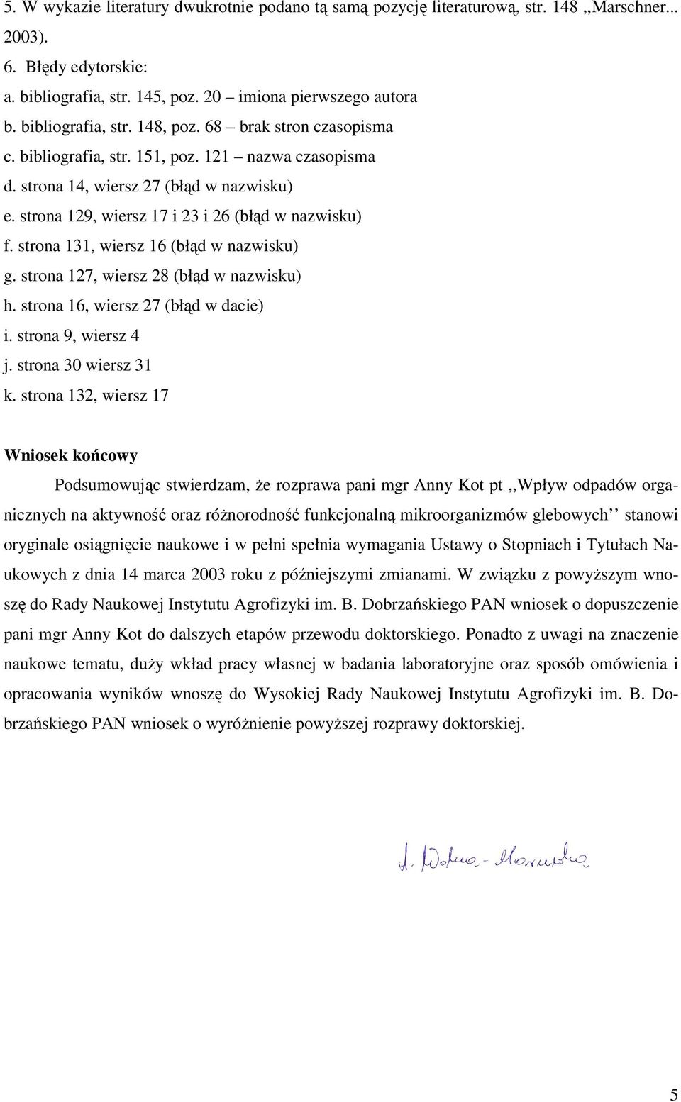 strona 129, wiersz 17 i 23 i 26 (błąd w nazwisku) f. strona 131, wiersz 16 (błąd w nazwisku) g. strona 127, wiersz 28 (błąd w nazwisku) h. strona 16, wiersz 27 (błąd w dacie) i. strona 9, wiersz 4 j.