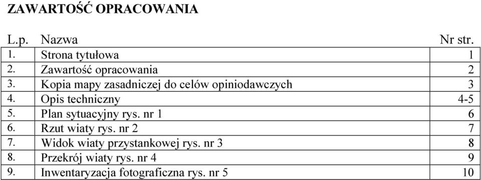 Opis techniczny 4-5 5. Plan sytuacyjny rys. nr 1 6 6. Rzut wiaty rys. nr 2 7 7.