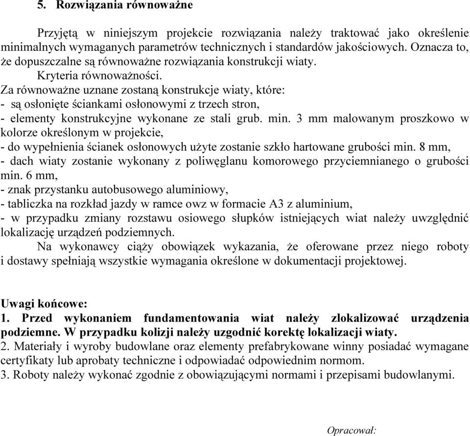 Za równoważne uznane zostaną konstrukcje wiaty, które: - są osłonięte ściankami osłonowymi z trzech stron, - elementy konstrukcyjne wykonane ze stali grub. min.