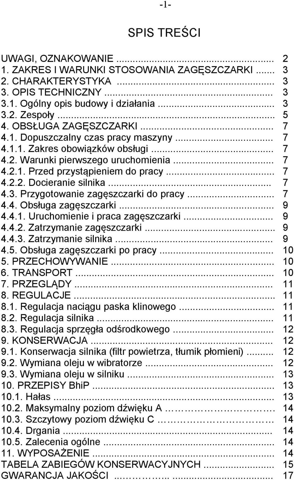 .. 7 4.3. Przygotowanie zagęszczarki do pracy... 7 4.4. Obsługa zagęszczarki... 9 4.4.1. Uruchomienie i praca zagęszczarki... 9 4.4.2. Zatrzymanie zagęszczarki... 9 4.4.3. Zatrzymanie silnika... 9 4.5.