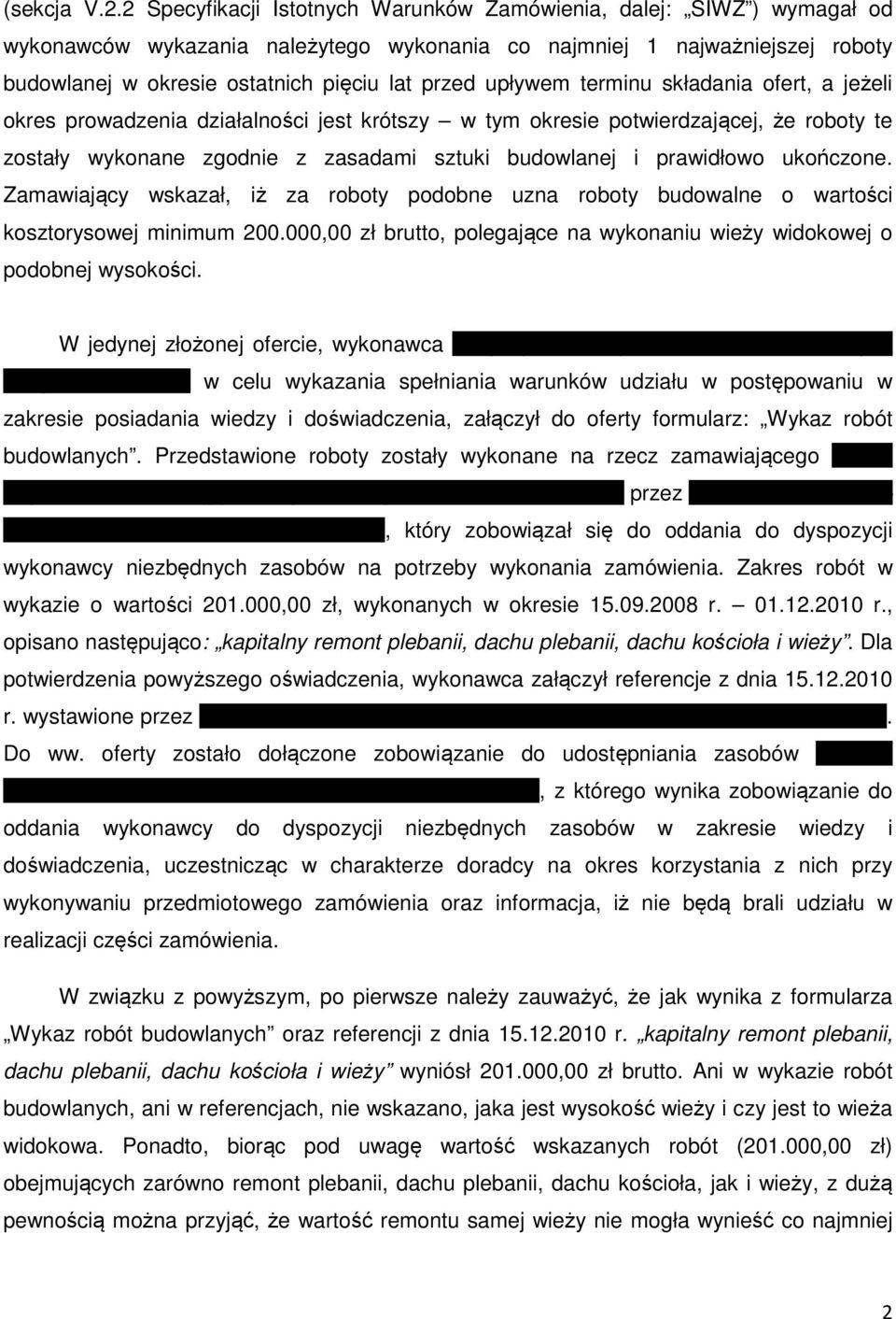 upływem terminu składania ofert, a jeżeli okres prowadzenia działalności jest krótszy w tym okresie potwierdzającej, że roboty te zostały wykonane zgodnie z zasadami sztuki budowlanej i prawidłowo