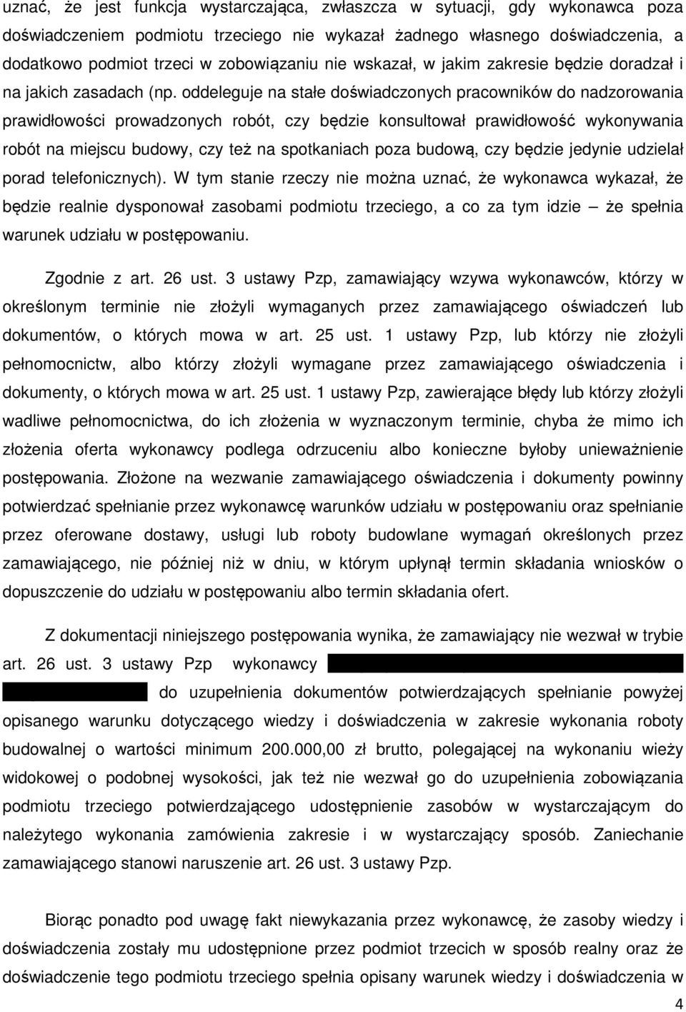 oddeleguje na stałe doświadczonych pracowników do nadzorowania prawidłowości prowadzonych robót, czy będzie konsultował prawidłowość wykonywania robót na miejscu budowy, czy też na spotkaniach poza