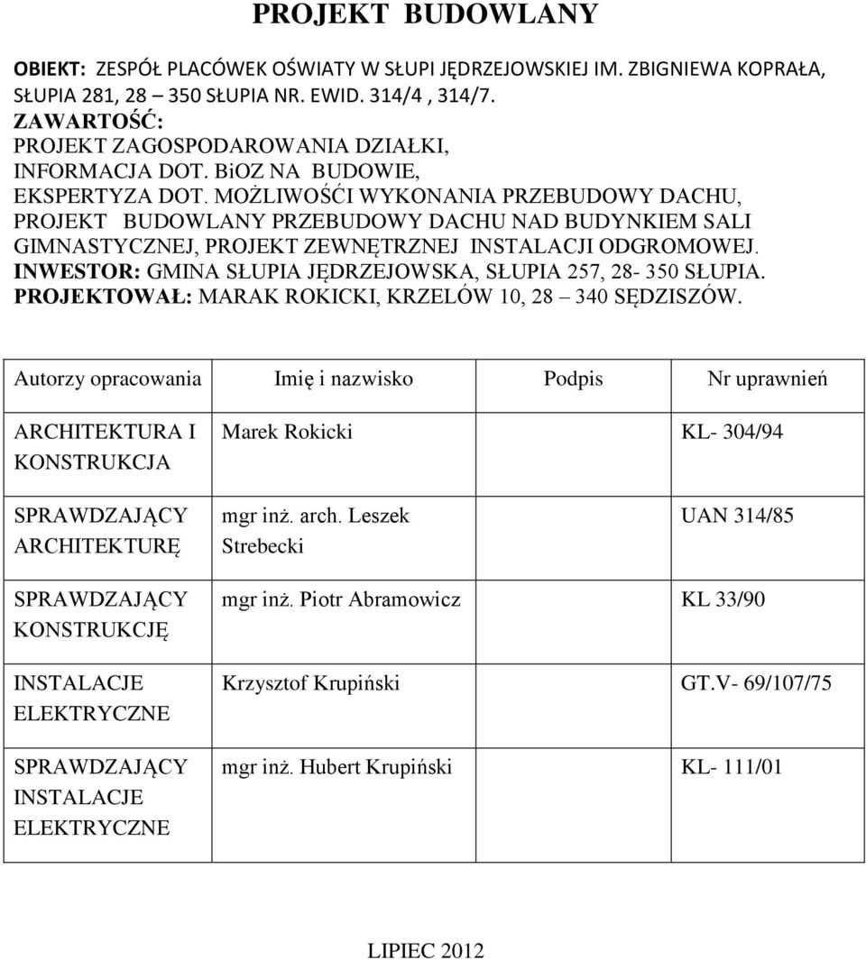 MOŻLIWOŚĆI WYKONANIA PRZEBUDOWY DACHU, PROJEKT BUDOWLANY PRZEBUDOWY DACHU NAD BUDYNKIEM SALI GIMNASTYCZNEJ, PROJEKT ZEWNĘTRZNEJ INSTALACJI ODGROMOWEJ.