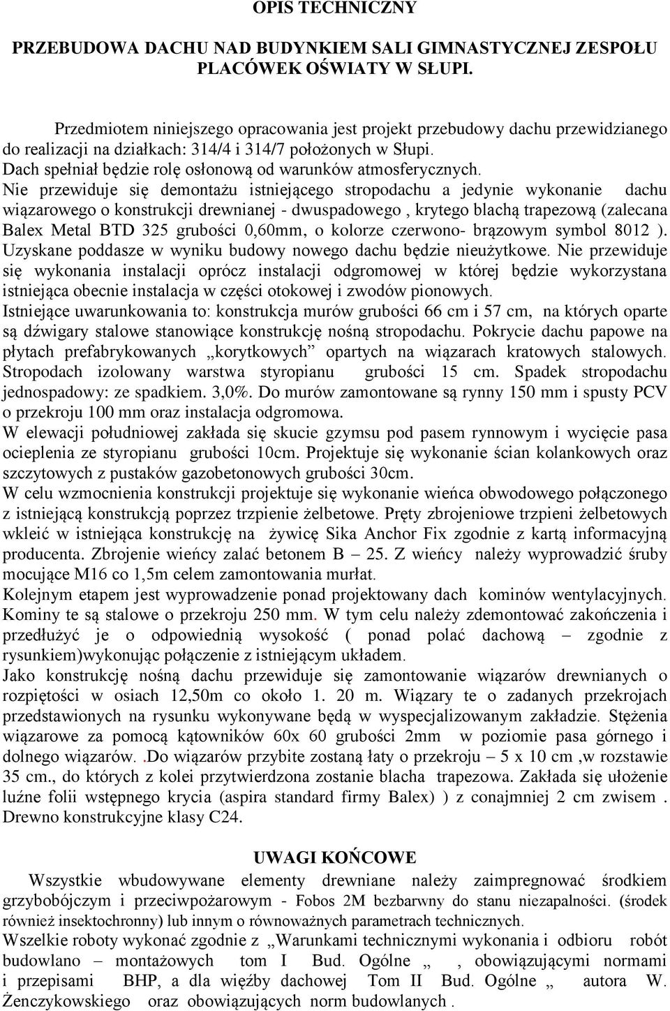 Dach spełniał będzie rolę osłonową od warunków atmosferycznych.