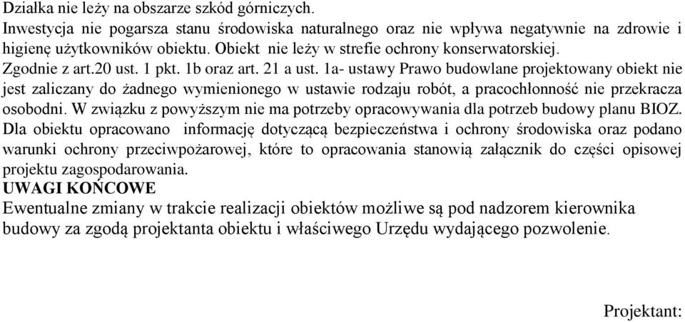 1a- ustawy Prawo budowlane projektowany obiekt nie jest zaliczany do żadnego wymienionego w ustawie rodzaju robót, a pracochłonność nie przekracza osobodni.