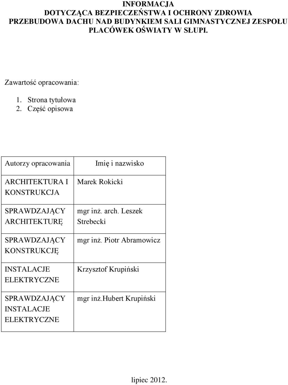 Część opisowa Autorzy opracowania ARCHITEKTURA I KONSTRUKCJA SPRAWDZAJĄCY ARCHITEKTURĘ SPRAWDZAJĄCY KONSTRUKCJĘ INSTALACJE