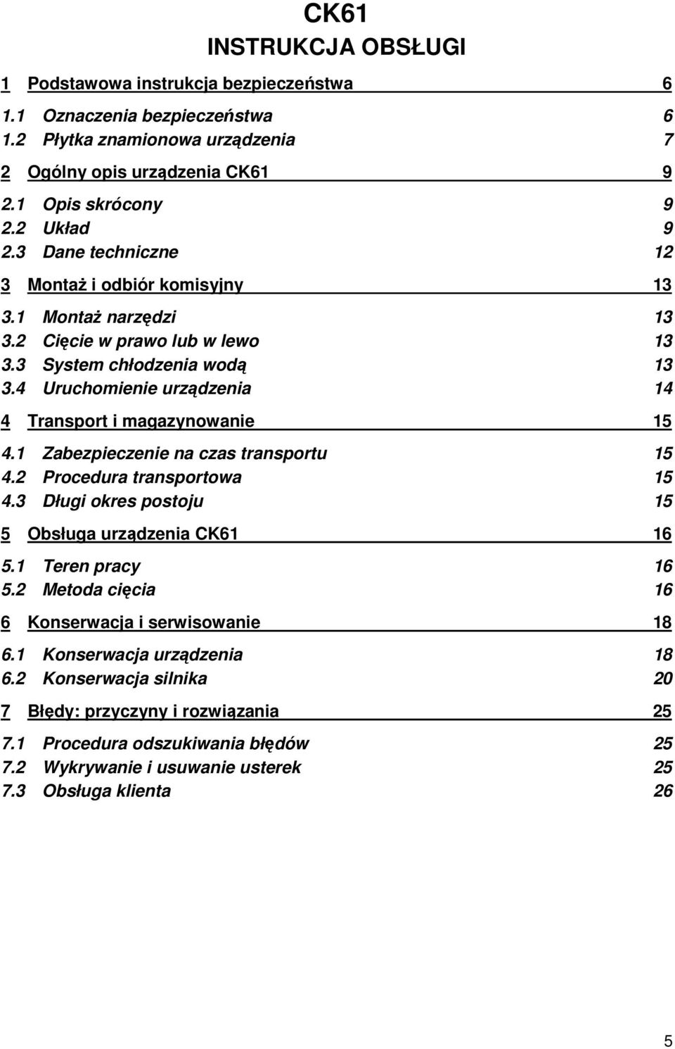 4 Uruchomienie urządzenia 14 4 Transport i magazynowanie 15 4.1 Zabezpieczenie na czas transportu 15 4.2 Procedura transportowa 15 4.3 Długi okres postoju 15 5 Obsługa urządzenia CK61 16 5.