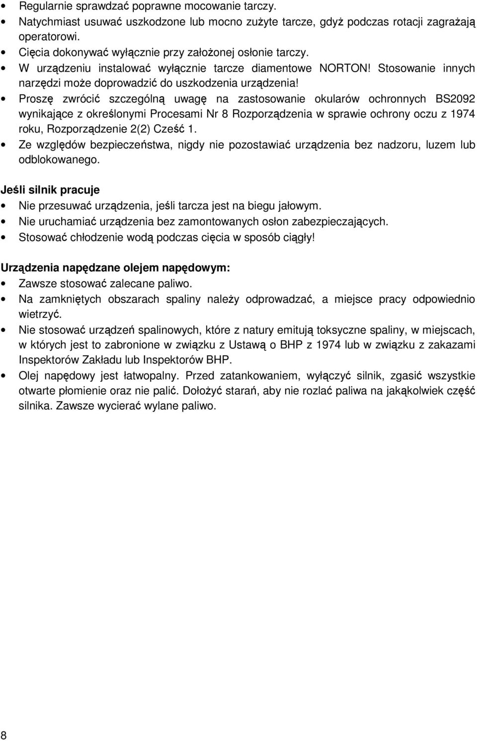 Proszę zwrócić szczególną uwagę na zastosowanie okularów ochronnych BS2092 wynikające z określonymi Procesami Nr 8 Rozporządzenia w sprawie ochrony oczu z 1974 roku, Rozporządzenie 2(2) Cześć 1.