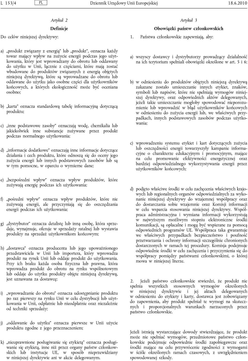 oddawany do użytku w Unii, łącznie z częściami, które mają zostać wbudowane do produktów związanych z energią objętych niniejszą dyrektywą, które są wprowadzane do obrotu lub oddawane do użytku jako