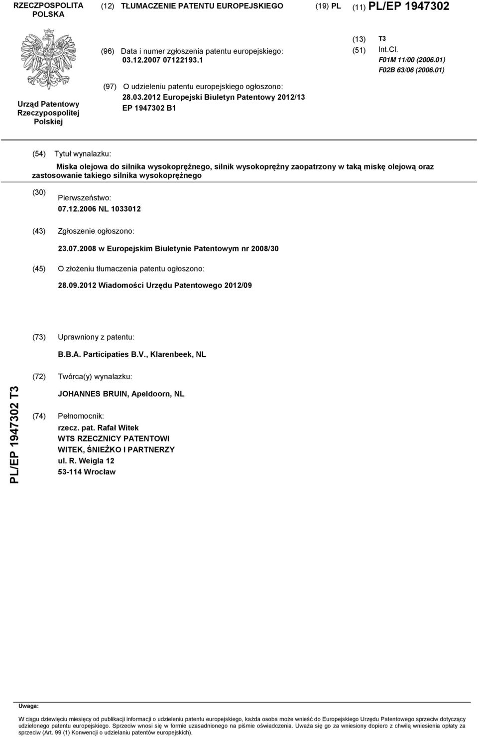 2012 Europejski Biuletyn Patentowy 2012/13 EP 1947302 B1 (54) Tytuł wynalazku: Miska olejowa do silnika wysokoprężnego, silnik wysokoprężny zaopatrzony w taką miskę olejową oraz zastosowanie takiego