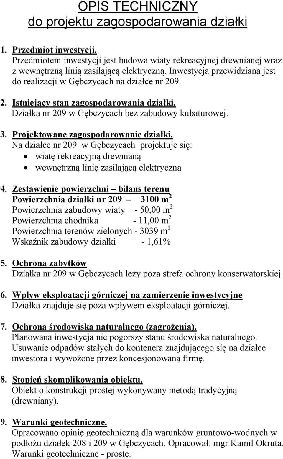 Projektowane zagospodarowanie działki. Na działce nr 209 w Gębczycach projektuje się: wiatę rekreacyjną drewnianą wewnętrzną linię zasilającą elektryczną 4.