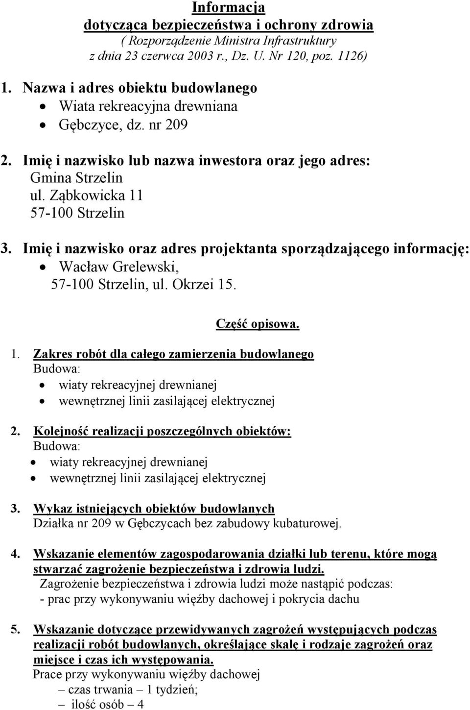 Imię i nazwisko oraz adres projektanta sporządzającego informację: Wacław Grelewski, 57-100 Strzelin, ul. Okrzei 15