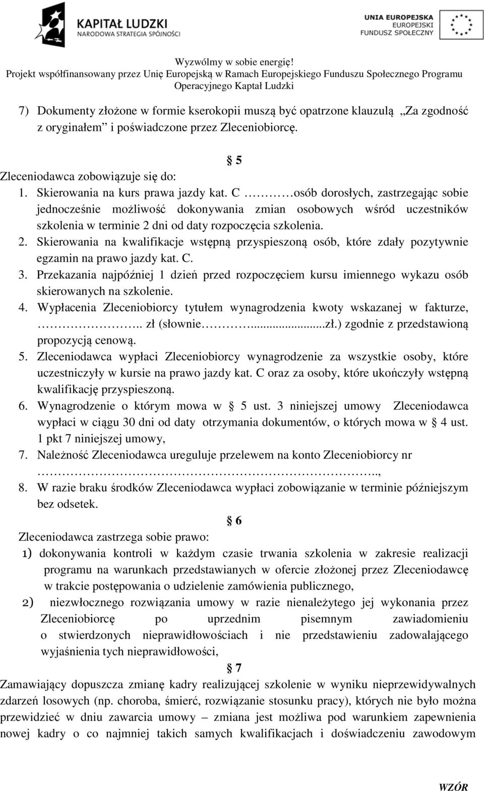 2. Skierowania na kwalifikacje wstępną przyspieszoną osób, które zdały pozytywnie egzamin na prawo jazdy kat. C. 3.