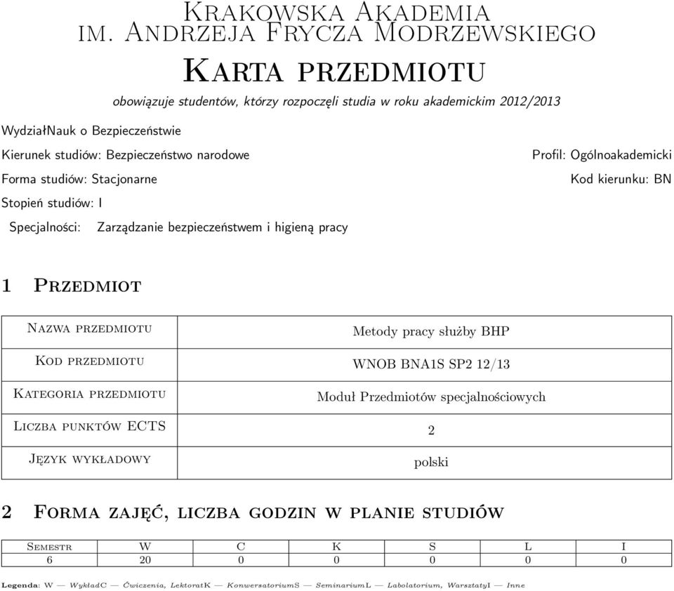 Bezpieczeństwo narodowe Forma studiów: Stacjonarne Stopień studiów: I Specjalności: Zarządzanie bezpieczeństwem i higieną pracy Profil: Ogólnoakademicki Kod kierunku: BN 1 Przedmiot