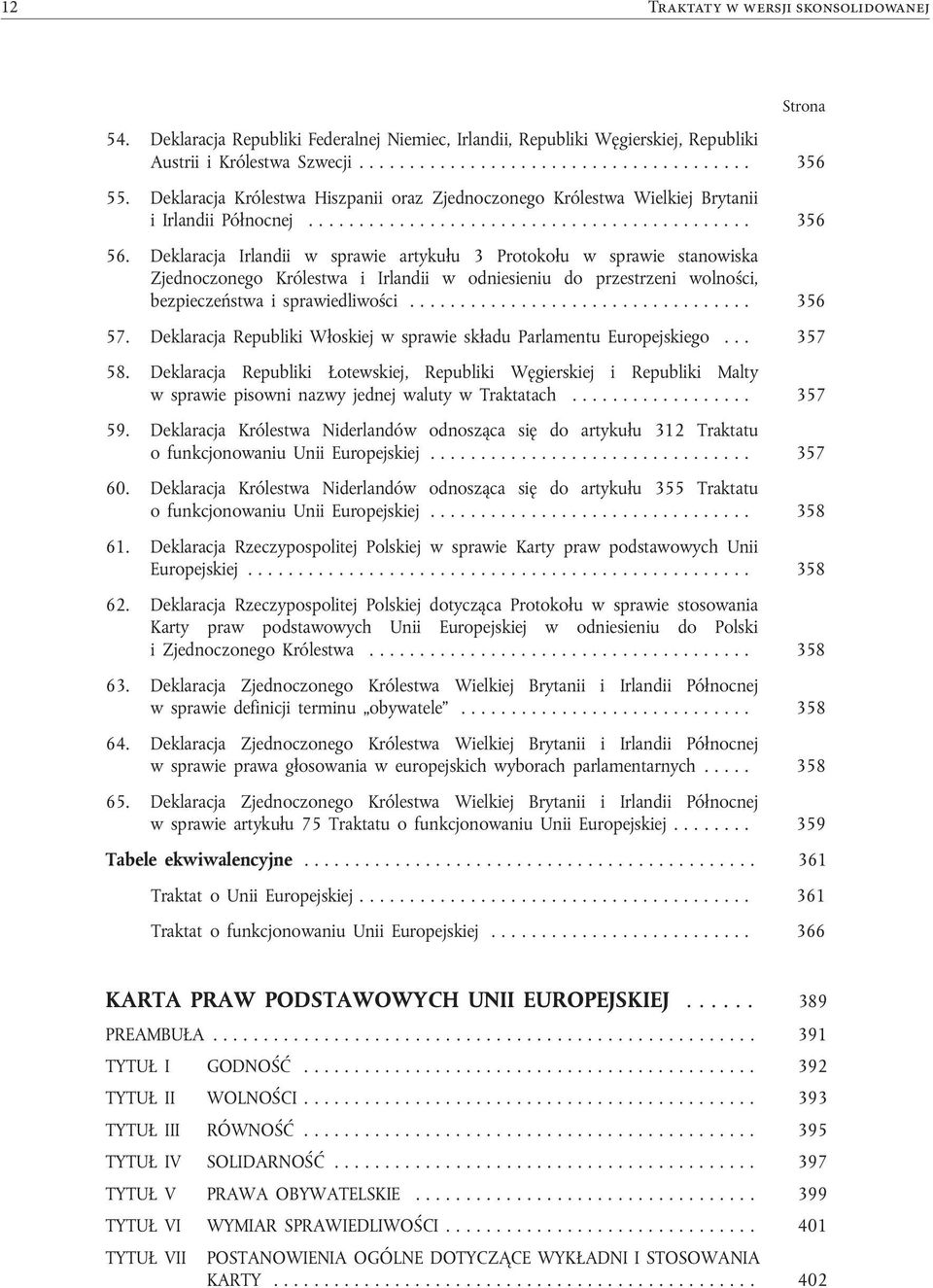 Deklaracja Królestwa Hiszpanii oraz Zjednoczonego Królestwa Wielkiej Brytanii i Irlandii Północnej............................................ 356 56.