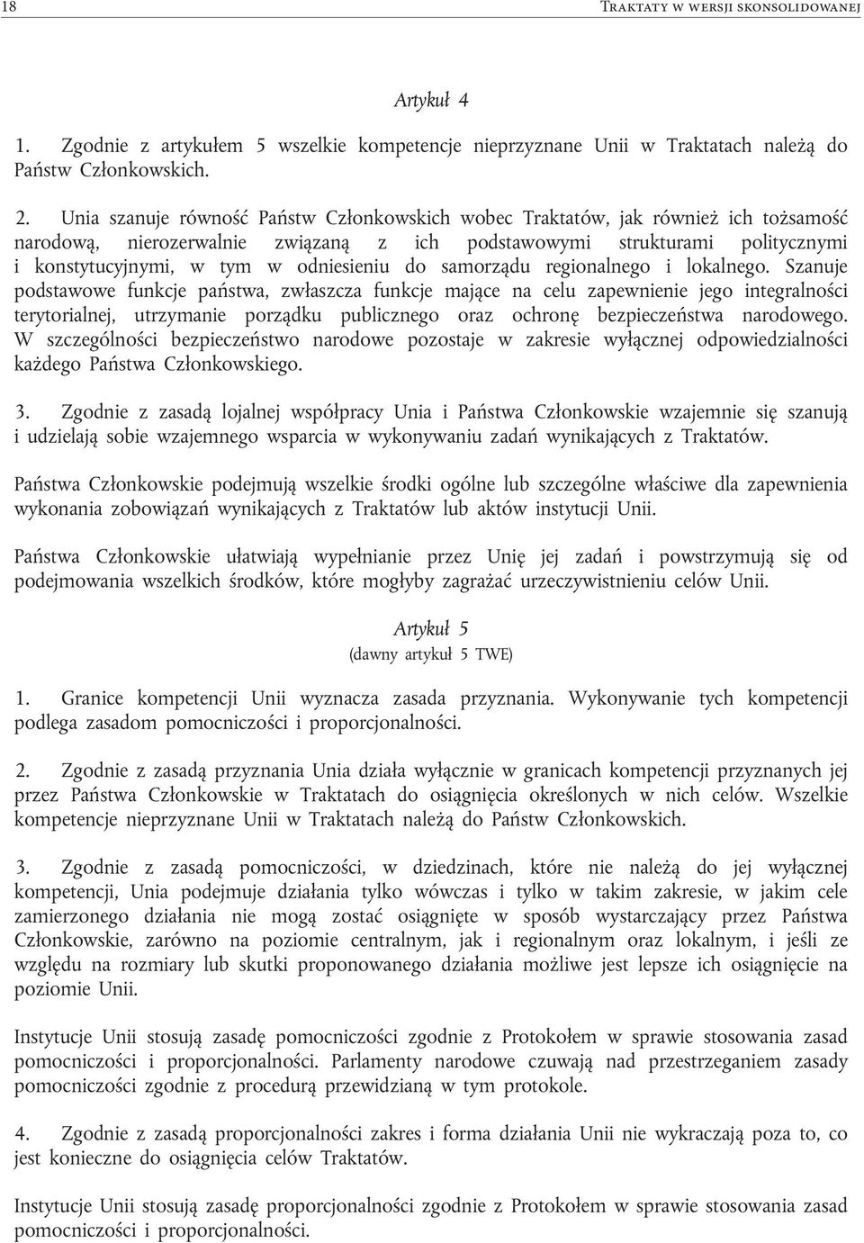 Unia szanuje równość Państw Członkowskich wobec Traktatów, jak również ich tożsamość narodową, nierozerwalnie związaną z ich podstawowymi strukturami politycznymi i konstytucyjnymi, w tym w