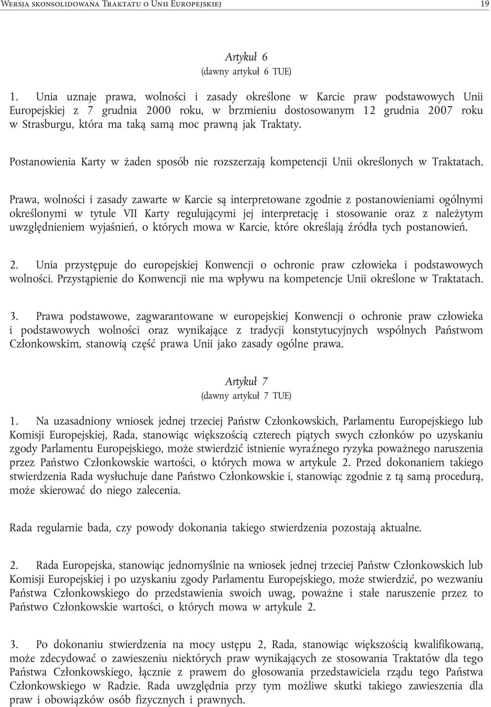 prawną jak Traktaty. Postanowienia Karty w żaden sposób nie rozszerzają kompetencji Unii określonych w Traktatach.