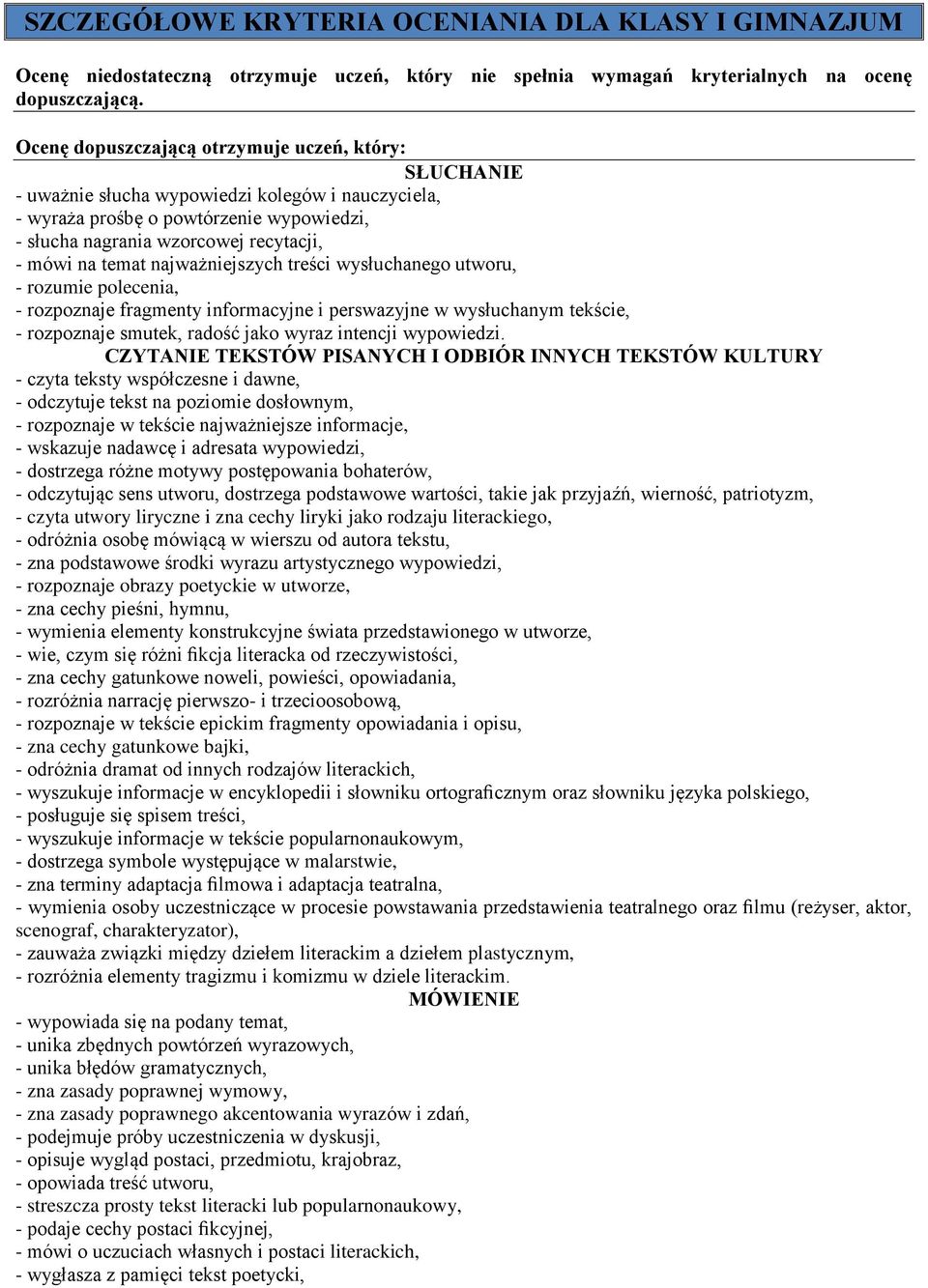 najważniejszych treści wysłuchanego utworu, - rozumie polecenia, - rozpoznaje fragmenty informacyjne i perswazyjne w wysłuchanym tekście, - rozpoznaje smutek, radość jako wyraz intencji wypowiedzi.