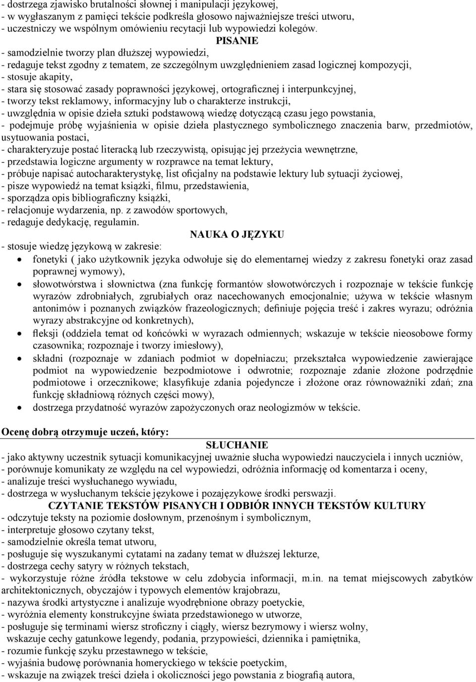 - samodzielnie tworzy plan dłuższej wypowiedzi, - redaguje tekst zgodny z tematem, ze szczególnym uwzględnieniem zasad logicznej kompozycji, - stosuje akapity, - stara się stosować zasady poprawności